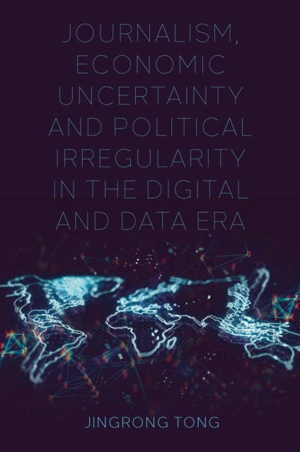Journalism, Economic Uncertainty and Political Irregularity in the Digital and Data Era, EPUB eBook