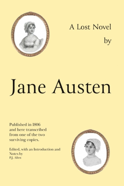 Jane Austen's Lost Novel : Its Importance for Understanding the Development of Her Art. Edited with an Introduction and Notes by P.J. Allen, Hardback Book