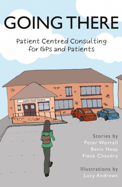 Going There : Patient Centred Consulting for GPs and Patients, Paperback / softback Book