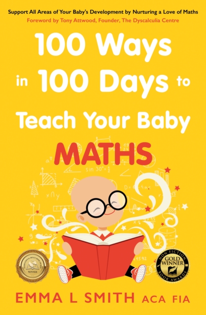 100 Ways in 100 Days to Teach Your Baby Maths : Support All Areas of Your Baby's Development by Nurturing a Love of Maths, Paperback / softback Book