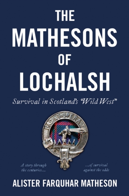 The Mathesons of Lochalsh : Survival in Scotland's "Wild West", Hardback Book