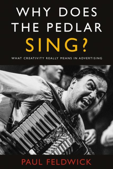Why Does The Pedlar Sing? : What Creativity Really Means in Advertising, EPUB eBook