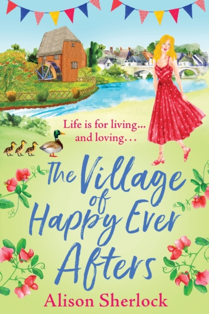 The Village of Happy Ever Afters : A BRAND NEW romantic, heartwarming read from Alison Sherlock, Paperback / softback Book