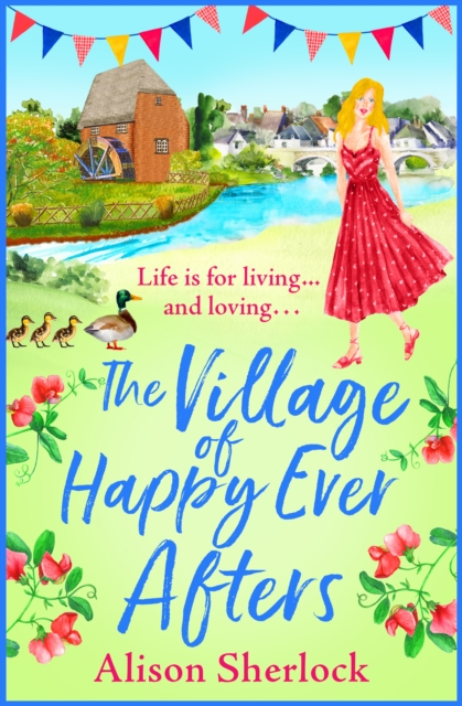 The Village of Happy Ever Afters : A BRAND NEW romantic, heartwarming read from Alison Sherlock, EPUB eBook
