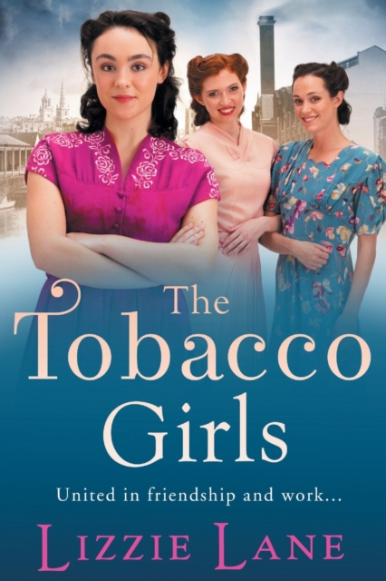 The Tobacco Girls : The start of a wonderful historical saga series from Lizzie Lane, Paperback / softback Book