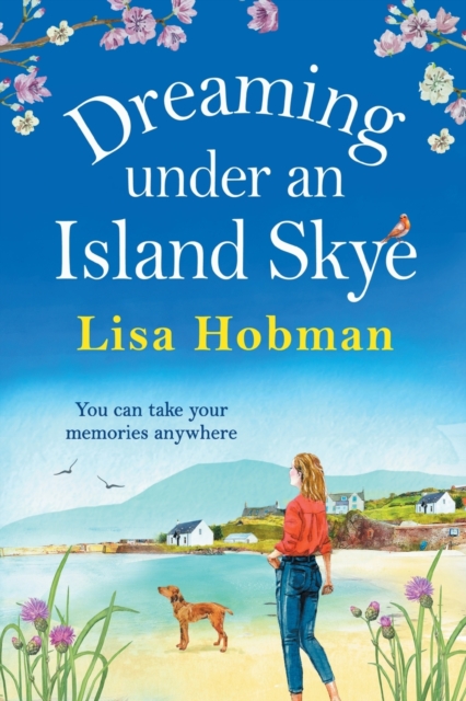Dreaming Under An Island Skye : The perfect feel-good, romantic read from bestseller Lisa Hobman, Paperback / softback Book
