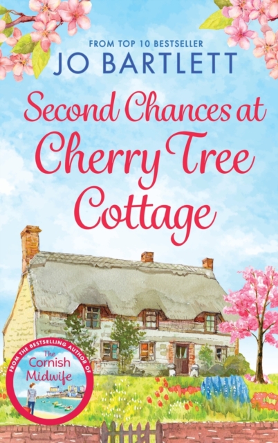 Second Chances at Cherry Tree Cottage : A feel-good read from the top 10 bestselling author of The Cornish Midwife, Hardback Book
