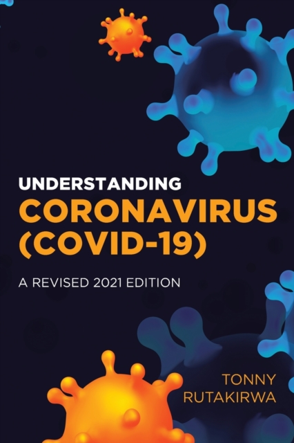 Understanding Coronavirus (COVID-19) : A Revised 2021 Edition, Paperback / softback Book