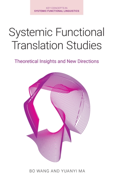 Systemic Functional Translation Studies : Theoretical Insights and New Directions, Hardback Book
