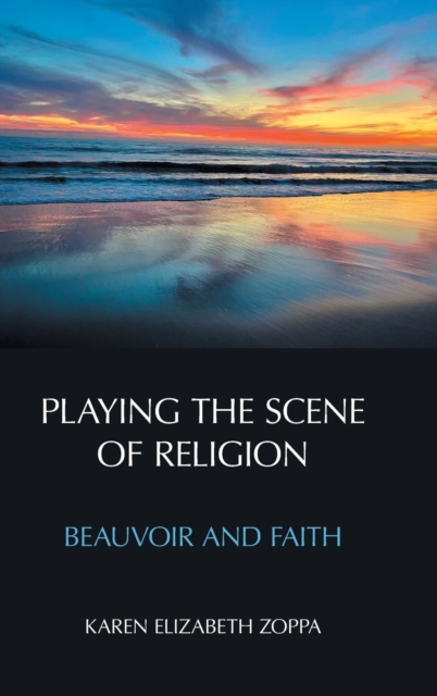 Playing the Scene of Religion : Beauvoir and Faith, Hardback Book