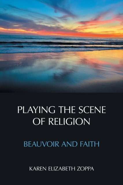 Playing the Scene of Religion : Beauvoir and Faith, Paperback / softback Book