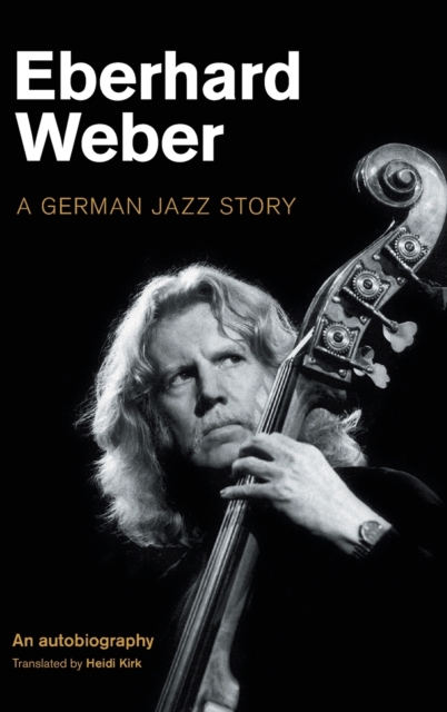 Eberhard Weber : A German Jazz Story, Hardback Book