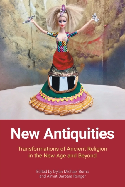 New Antiquities : Transformations of Ancient Religion in the New Age and Beyond, Paperback / softback Book
