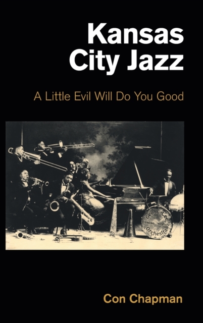 Kansas City Jazz : A Little Evil Will Do You Good, Hardback Book