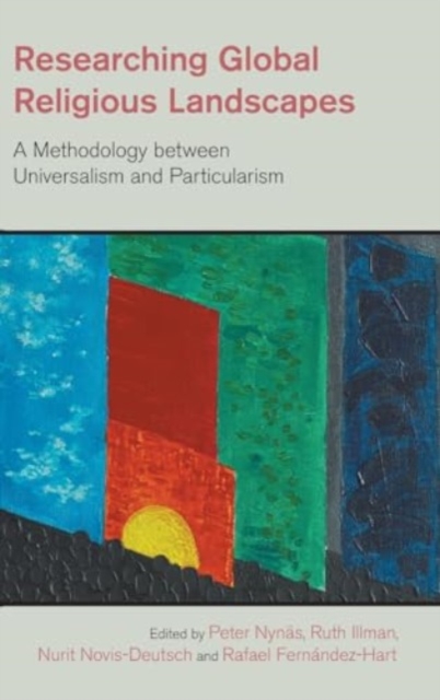 Researching Global Religious Landscapes : A Methodology Between Universalism and Particularism, Hardback Book
