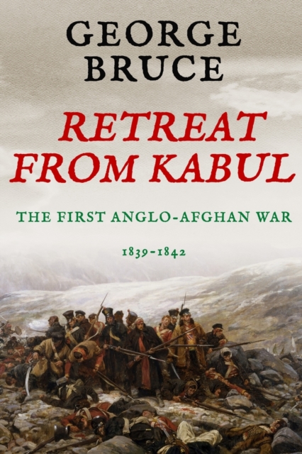Retreat from Kabul : The First Anglo-Afghan War, 1839-1842, Paperback / softback Book