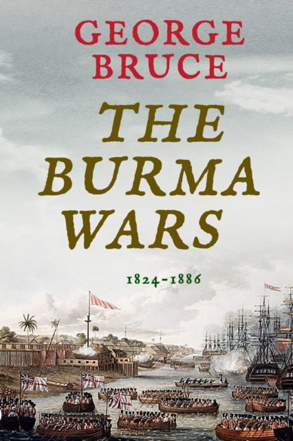 The Burma Wars : 1824-1886, Paperback / softback Book
