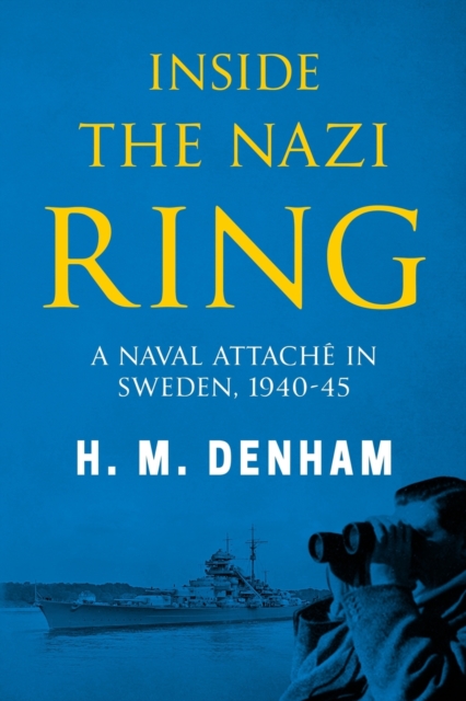 Inside the Nazi Ring : A Naval Attache in Sweden, 1940-1945, Paperback / softback Book