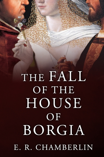 The Fall of the House of Borgia, Paperback / softback Book