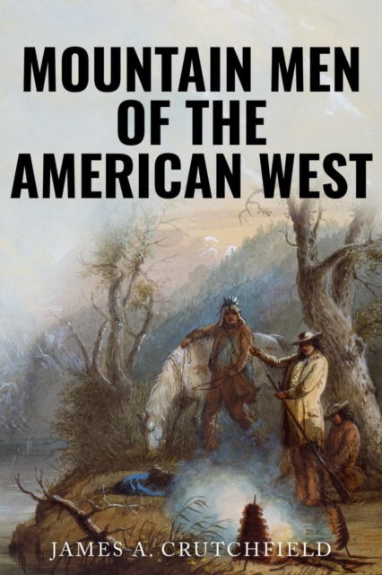 Mountain Men of the American West, Paperback / softback Book