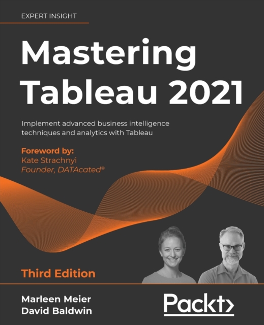 Mastering Tableau 2021 : Implement advanced business intelligence techniques and analytics with Tableau, Paperback / softback Book