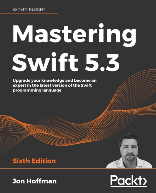 Mastering Swift 5.3 : Upgrade your knowledge and become an expert in the latest version of the Swift programming language, 6th Edition, Paperback / softback Book