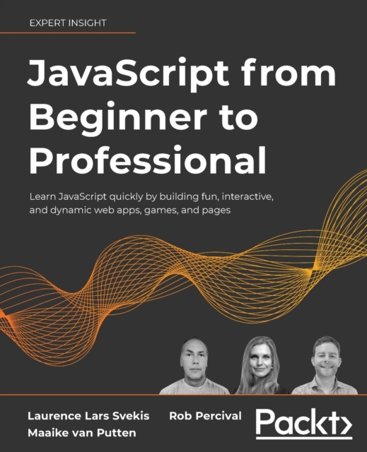 JavaScript from Beginner to Professional : Learn JavaScript quickly by building fun, interactive, and dynamic web apps, games, and pages, Paperback / softback Book