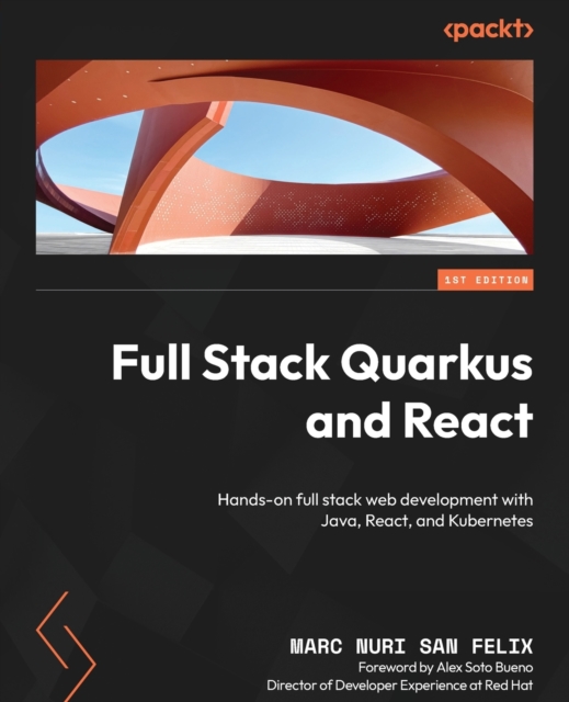 Full Stack Quarkus and React : Hands-on full stack web development with Java, React, and Kubernetes, Paperback / softback Book