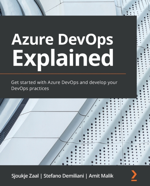 Azure DevOps Explained : Get started with Azure DevOps and develop your DevOps practices, Paperback / softback Book