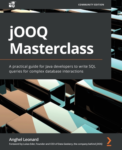 jOOQ Masterclass : A practical guide for Java developers to write SQL queries for complex database interactions, Paperback / softback Book