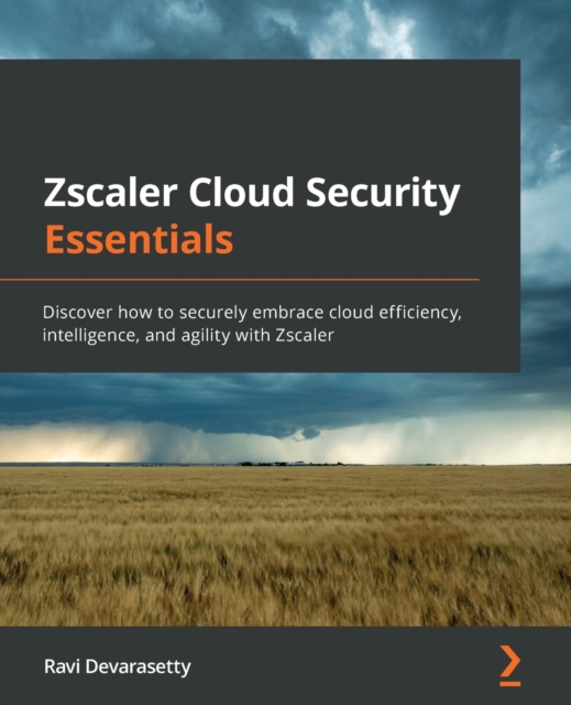 Zscaler Cloud Security Essentials : Discover how to securely embrace cloud efficiency, intelligence, and agility with Zscaler, Paperback / softback Book