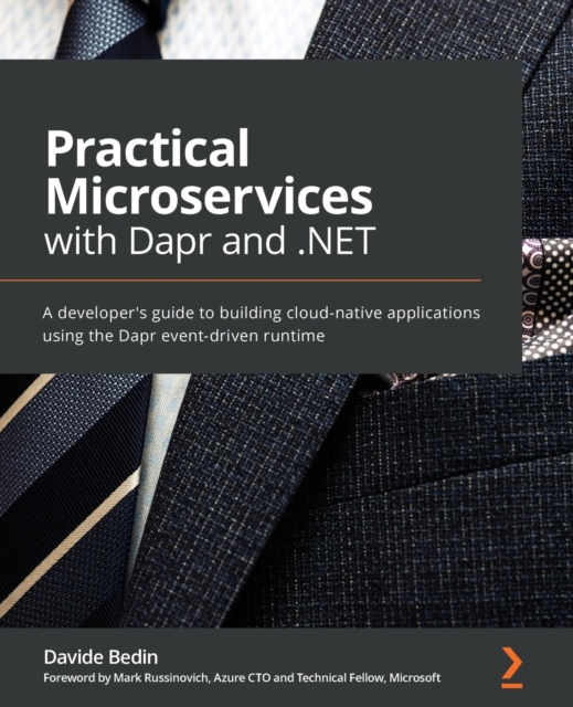 Practical Microservices with Dapr and .NET : A developer's guide to building cloud-native applications using the Dapr event-driven runtime, Paperback / softback Book