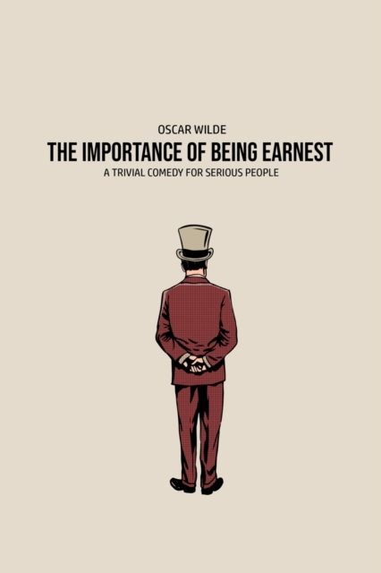 The Importance of Being Earnest : A Trivia Comedy for Serious People, Paperback / softback Book