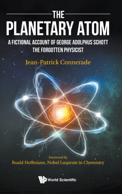 Planetary Atom, The: A Fictional Account Of George Adolphus Schott The Forgotten Physicist, Hardback Book