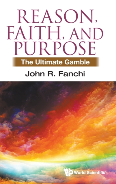 Reason, Faith, And Purpose: The Ultimate Gamble, Hardback Book