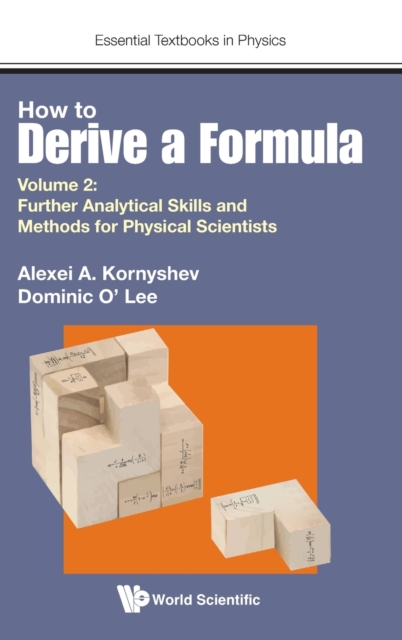 How To Derive A Formula - Volume 2: Further Analytical Skills And Methods For Physical Scientists, Hardback Book