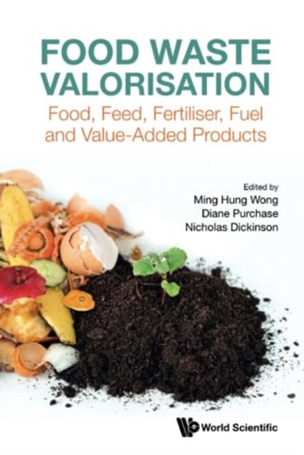 Food Waste Valorisation: Food, Feed, Fertiliser, Fuel And Value-added Products, Hardback Book
