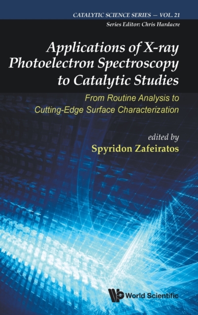Applications Of X-ray Photoelectron Spectroscopy To Catalytic Studies: From Routine Analysis To Cutting-edge Surface Characterization, Hardback Book