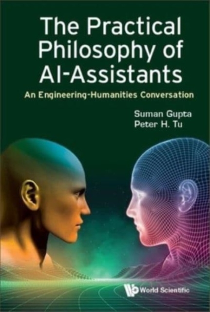 Practical Philosophy Of Ai-assistants, The: An Engineering-humanities Conversation, Paperback / softback Book