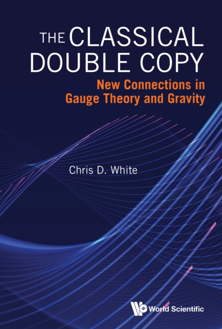 Classical Double Copy, The: New Connections In Gauge Theory And Gravity, PDF eBook