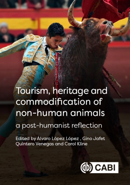 Tourism, Heritage and Commodification of Non-human Animals : A Posthumanist Reflection, Hardback Book