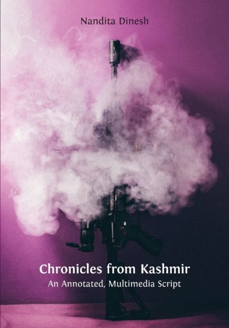 Chronicles from Kashmir : An Annotated, Multimedia Script, Paperback / softback Book