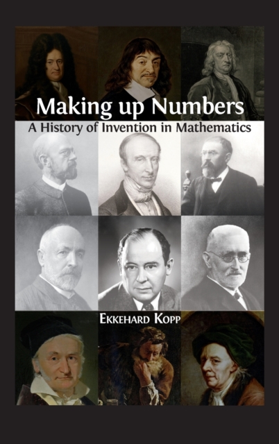 Making up Numbers : A History of Invention in Mathematics, Hardback Book