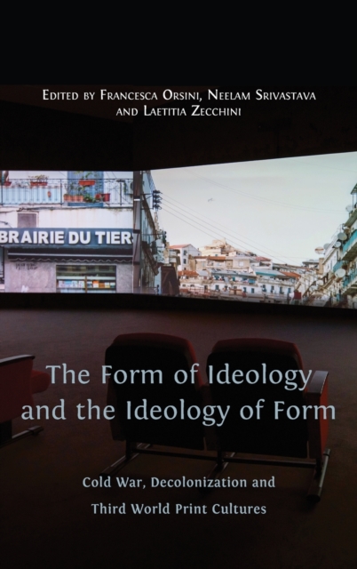 The Form of Ideology and the Ideology of Form : Cold War, Decolonization and Third World Print Cultures, Hardback Book