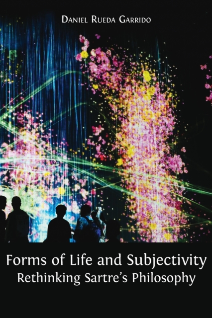 Forms of Life and Subjectivity : Rethinking Sartre's Philosophy, Paperback / softback Book