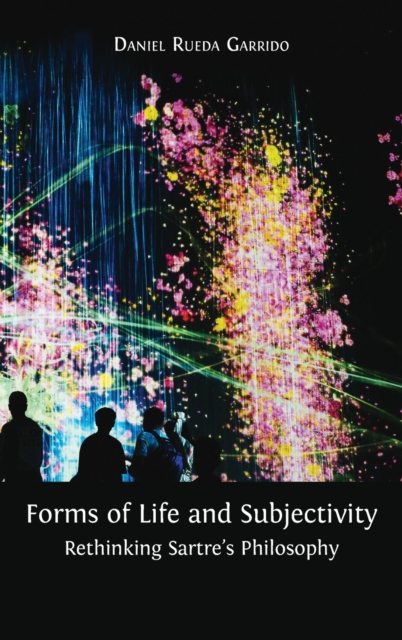 Forms of Life and Subjectivity : Rethinking Sartre's Philosophy, Hardback Book