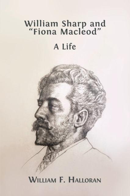 William Sharp and "Fiona Macleod" : A Life, Paperback / softback Book
