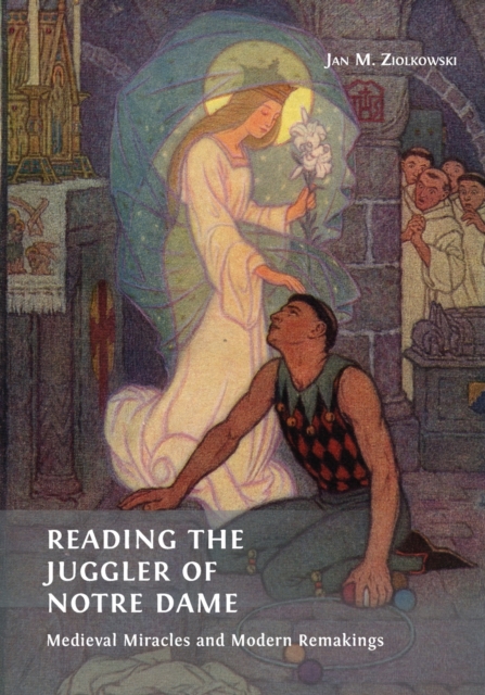 Reading the Juggler of Notre Dame : Medieval Miracles and Modern Remakings, Paperback / softback Book