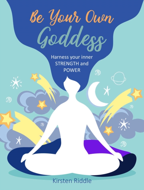 Be Your Own Goddess : Harness Your Inner Strength and Power, Hardback Book