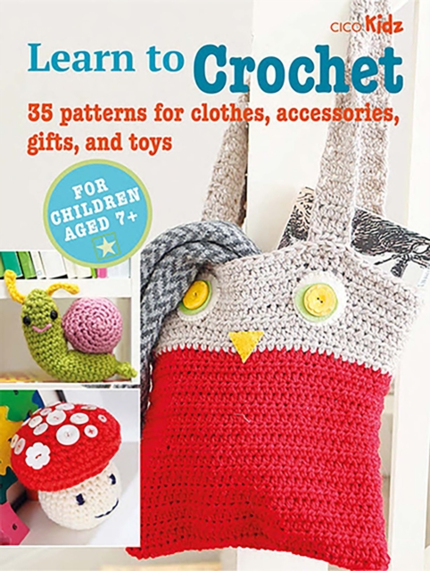 Children's Learn to Crochet Book : 35 Patterns for Clothes, Accessories, Gifts and Toys, Paperback / softback Book